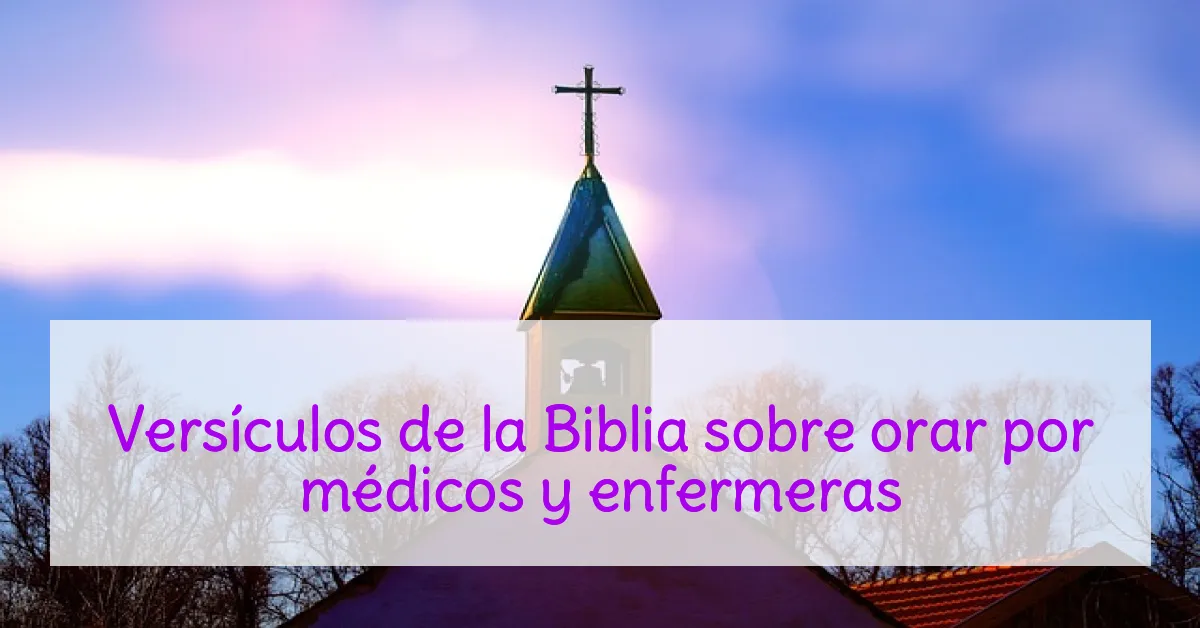 Versículos de la Biblia sobre orar por médicos y enfermeras
