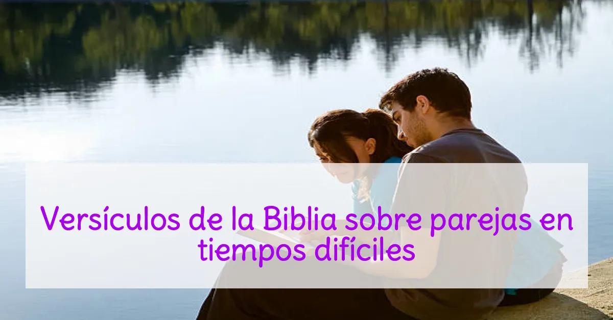 Versículos de la Biblia sobre parejas en tiempos difíciles