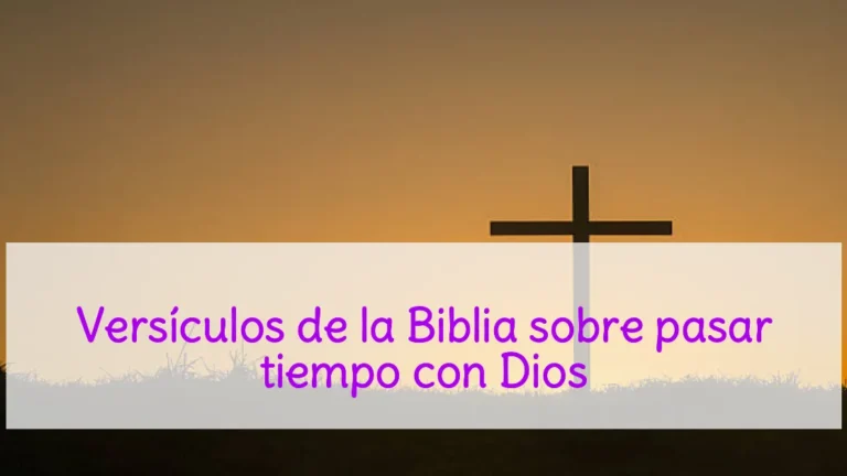 Versículos de la Biblia sobre pasar tiempo con Dios