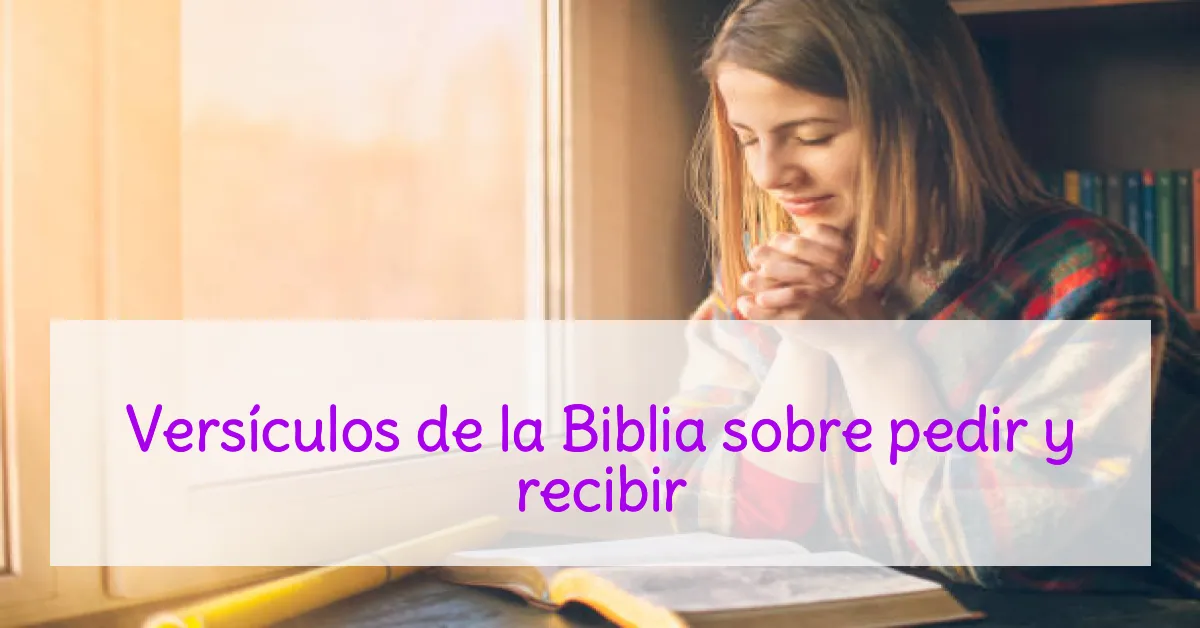 Versículos de la Biblia sobre pedir y recibir