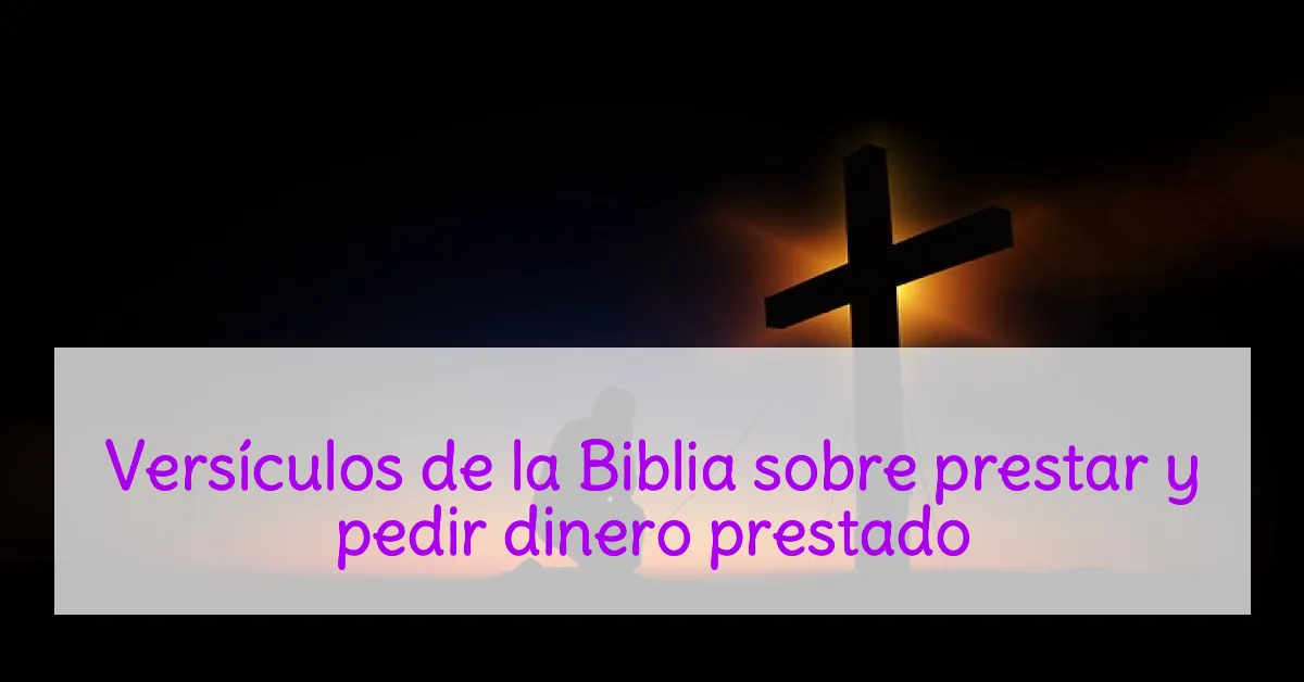 Versículos de la Biblia sobre prestar y pedir dinero prestado
