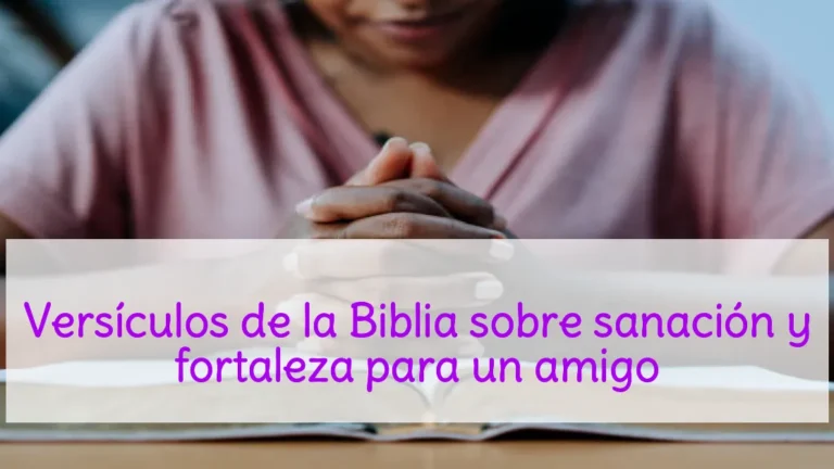 Versículos de la Biblia sobre sanación y fortaleza para un amigo