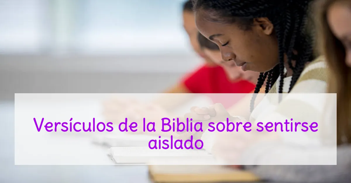Versículos de la Biblia sobre sentirse aislado