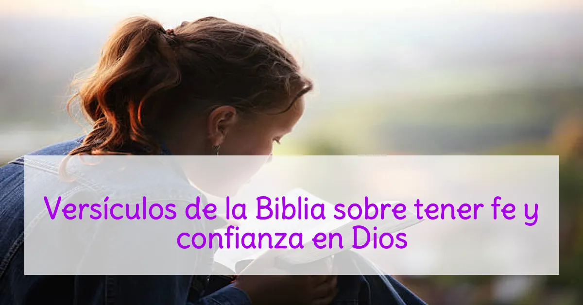Versículos de la Biblia sobre tener fe y confianza en Dios