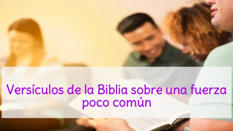 Versículos de la Biblia sobre una fuerza poco común