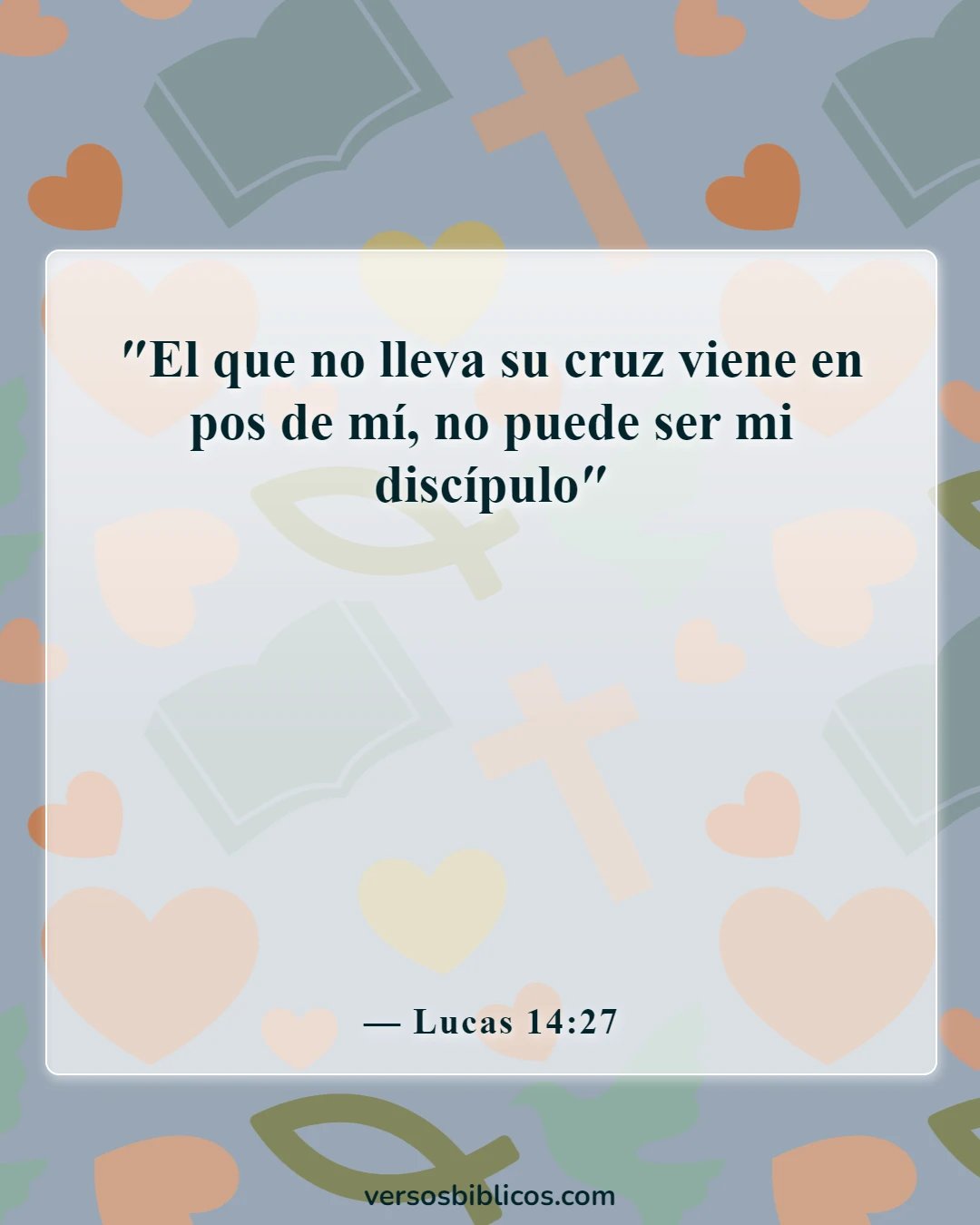 Versículos de la Biblia sobre perder la vida por Dios (Lucas 14:27)
