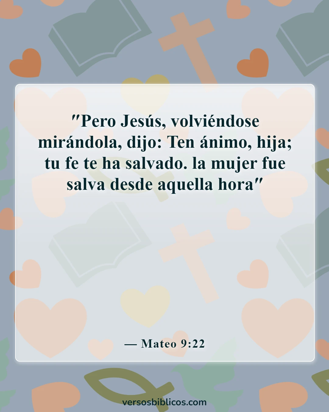 Versículos de la Biblia sobre Dios sana todas las enfermedades (Mateo 9:22)