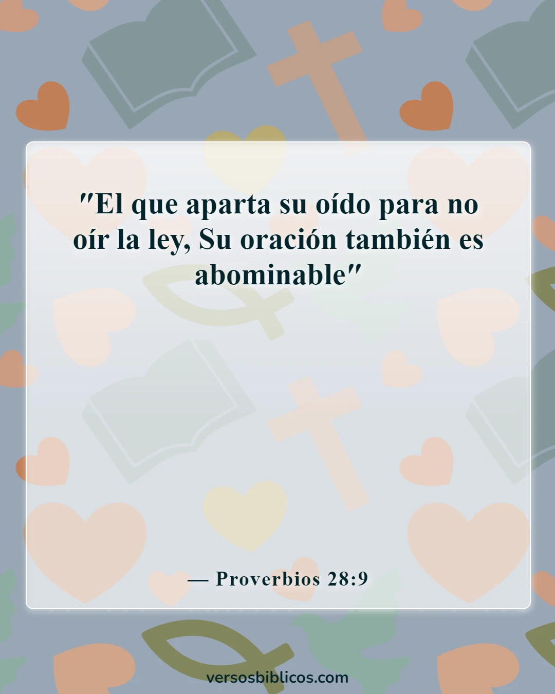 Versículos de la Biblia sobre la comunicación con Dios y entre nosotros (Proverbios 28:9)