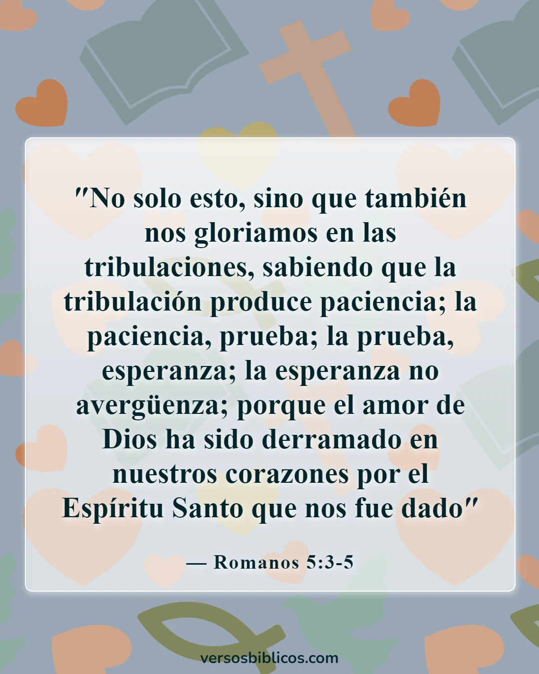 Versículos de la Biblia sobre Todo sucede por una razón (Romanos 5:3-5)