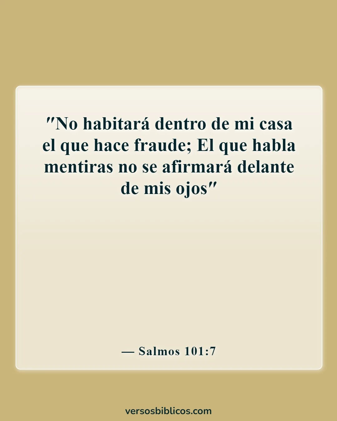 Versículos de la Biblia sobre las consecuencias de la deshonestidad (Salmos 101:7)