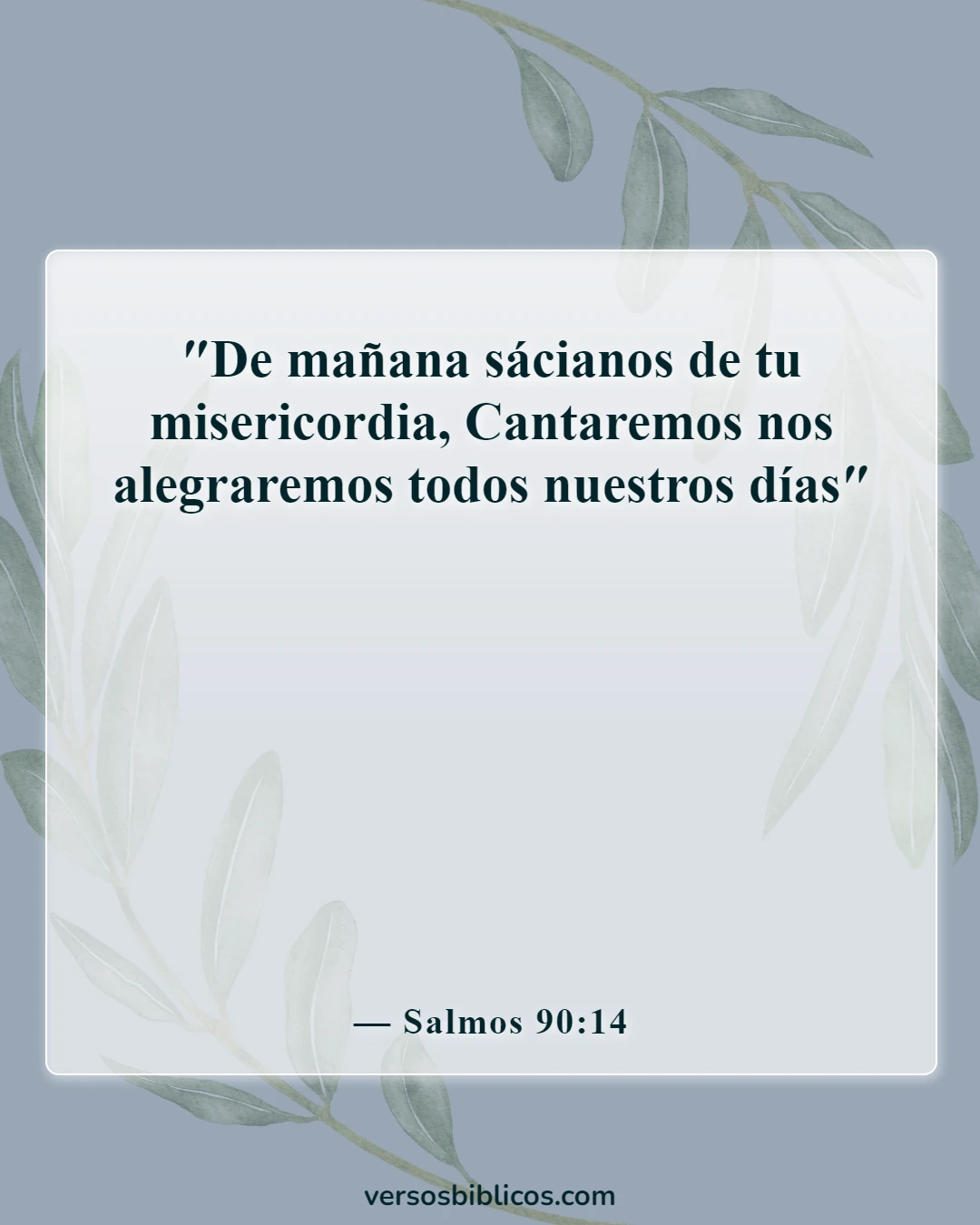 Versículos de la Biblia sobre buscar a Dios temprano en la mañana (Salmos 90:14)